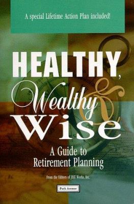 Healthy, Wealthy and Wise : A Guide to Retirement Planning