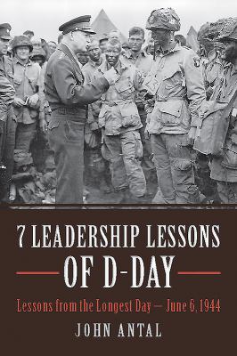 7 Leadership Lessons of D-Day : Lessons from the Longest Day--June 6 1944