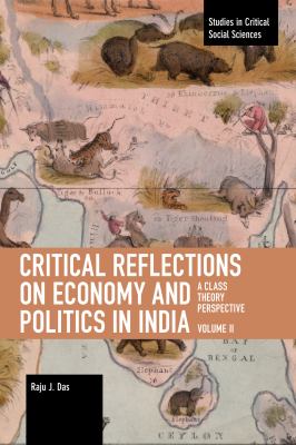 Critical Reflections on Economy and Politics in India. Volume 2 : A Class Theory Perspective
