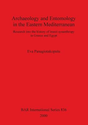 Archaeology and Entomology in the Eastern Mediterranean : Research into the History of Insect Synanthropy in Greece and Egypt