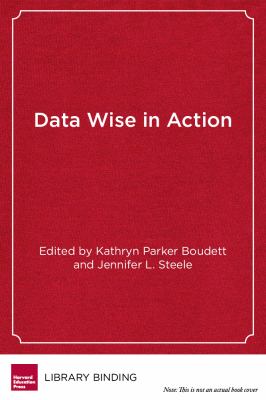 Data Wise in Action : Stories of Schools Using Data to Improve Teaching and Learning