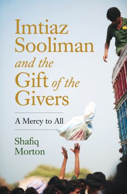 Imtiaz Sooliman and the Gift of the Givers : A Mercy for All