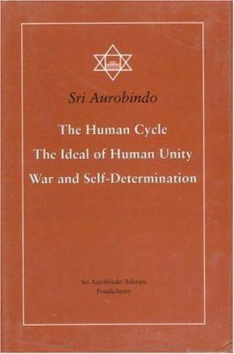 The Human Cycle, The Ideal of Human Unity, War and Self-Determination