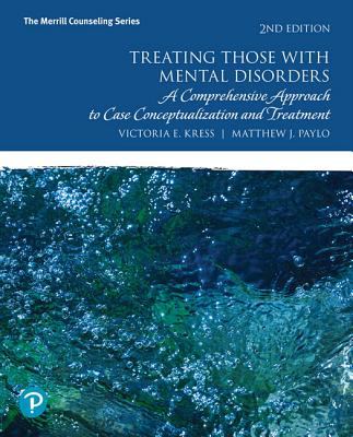 Treating Those with Mental Disorders : A Comprehensive Approach to Case Conceptualization and Treatment
