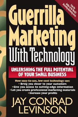Guerrilla Marketing with Technology Unleashing the Full Potential of Your Small Business