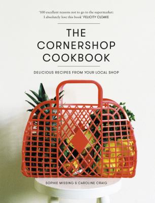 The Cornershop Cookbook : Delicious Recipes from Your Local Shop