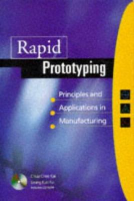 Rapid Prototyping : Principles and Applictions in Manufacturing