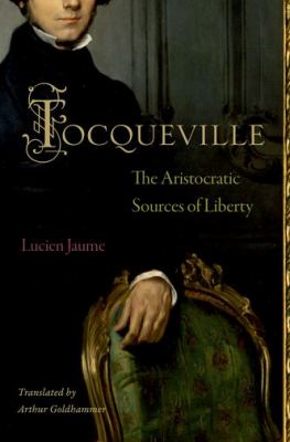 Tocqueville : The Aristocratic Sources of Liberty