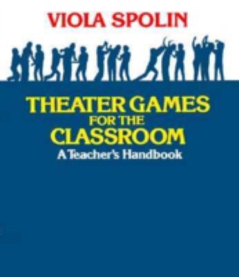 Theater Games for the Classroom : A Teacher's Handbook