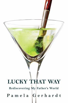 Lucky That Way : Rediscovering My Father's World