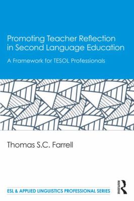 Promoting Teacher Reflection in Second Language Education : A Framework for TESOL Professionals