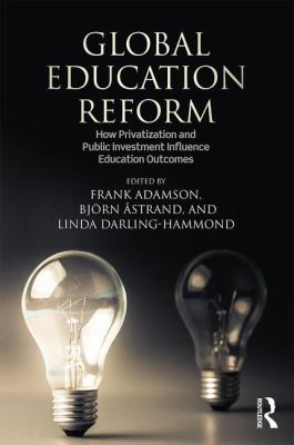 Global Education Reform : How Privatization and Public Investment Influence Education Outcomes