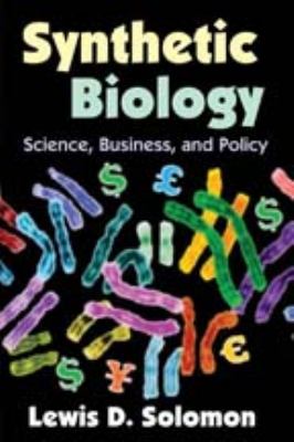 Synthetic Biology : Science, Business, and Policy