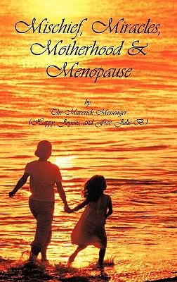 Mischief, Miracles, Motherhood, and Menopause