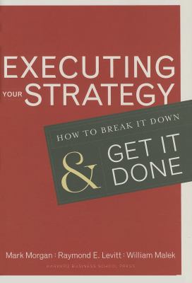 Executing Your Strategy : How to Break It down and Get It Down