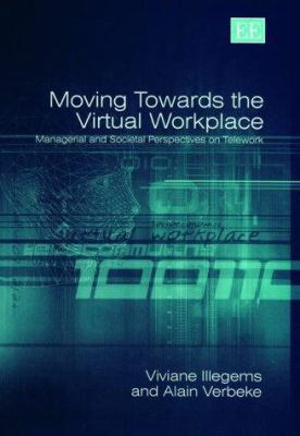 Moving Towards the Virtual Workplace : Managerial and Societal Perspectives on Telework