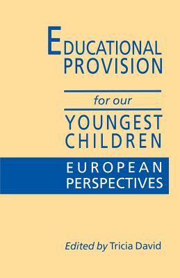 Educational Provision for Our Youngest Children : European Perspectives