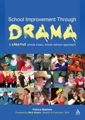 School Improvement Through Drama : A Creative Whole Class, Whole School Approach
