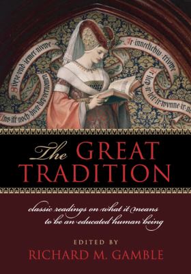 The Great Tradition : Classic Readings on What It Means to Be an Educated Human Being
