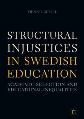 Structural Injustices in Swedish Education : Academic Selection and Educational Inequalities