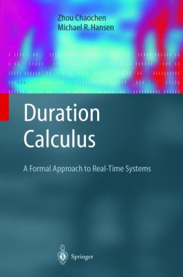 Duration Calculus : A Formal Approach to Real-Time Systems