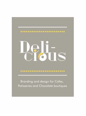 Delicious : Branding and Design for Cafes, Patisseries and Chocolate Boutiques