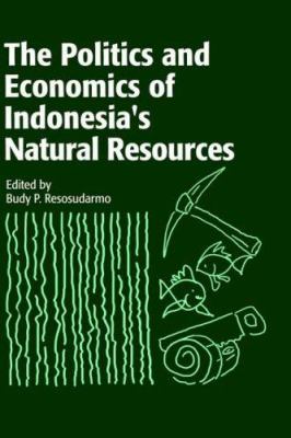 The Politics and Economics of Indonesia's Natural Resources