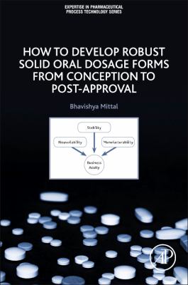 How to Develop Robust Solid Oral Dosage Forms from Conception to Post-Approval