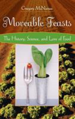 Moveable Feasts : The History, Science, and Lore of Food