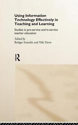Using IT Effectively in Teaching and Learning : Studies in Pre-Service and in-Service Teacher Education
