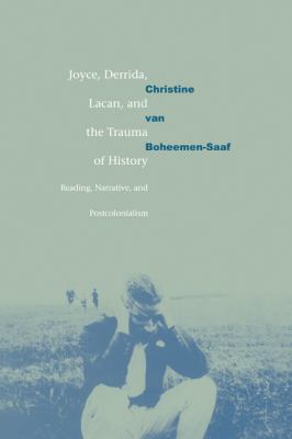 Joyce, Derrida, Lacan and the Trauma of History : Reading, Narrative, and Postcolonialism