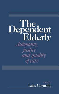 The Dependent Elderly : Autonomy, Justice and Quality of Care