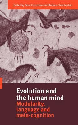 Evolution and the Human Mind : Modularity, Language and Meta-Cognition