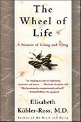 The Wheel of Life : A Memoir of Living and Dying