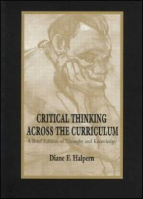 Critical Thinking Across the Curriculum : A Brief Edition of Thought and Knowledge