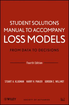 Student Solutions Manual to Accompany Loss Models: from Data to Decisions, Fourth Edition