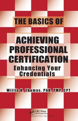 The Basics of Achieving Professional Certification : Enhancing Your Credentials