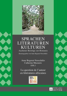 La Question de l'auteur en Littératures Africaines : Actes du 14e Congrès de l'APELA à Aix-La-Chapelle, 22 Au 24 Septembre 2011
