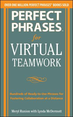 Perfect Phrases for Virtual Teamwork: Hundreds of Ready-To-Use Phrases for Fostering Collaboration at a Distance