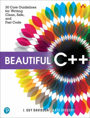 Beautiful C++ : 30 Core Guidelines for Writing Clean, Safe, and Fast Code
