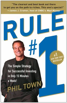 Rule #1 : The Simple Strategy for Successful Investing in Only 15 Minutes a Week!