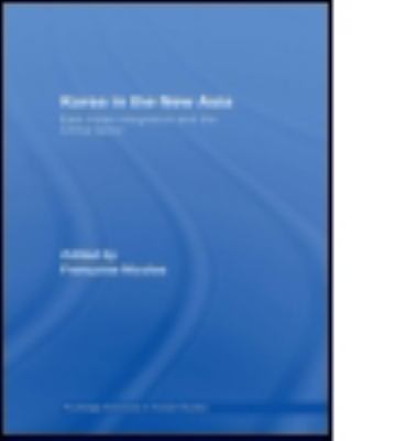 Korea in the New Asia : East Asian Integration and the China Factor