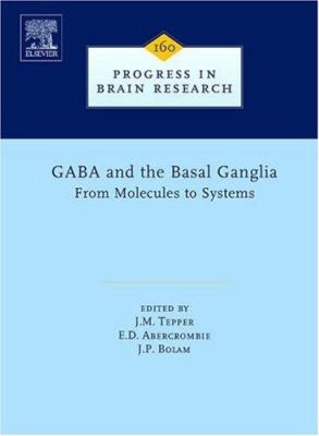 GABA and the Basal Ganglia : From Molecules to Systems