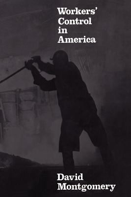 Workers' Control in America : Studies in the History of Work, Technology, and Labor Struggles