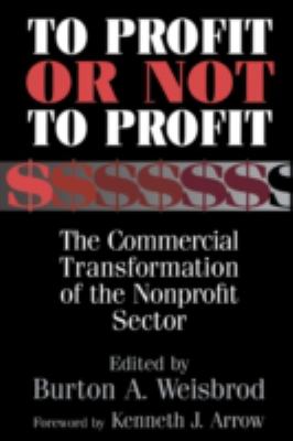 To Profit or Not to Profit : The Commercial Transformation of the Nonprofit Sector