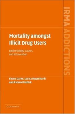 Mortality Amongst Illicit Drug Users : Epidemiology, Causes and Intervention