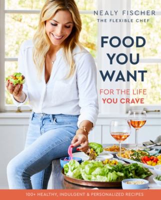 Food You Want : For the Life You Crave