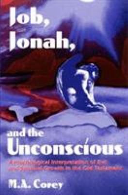 Job, Jonah, and the Unconscious : A Psychological Interpretation of Evil and Spiritual Growth in the Old Testament