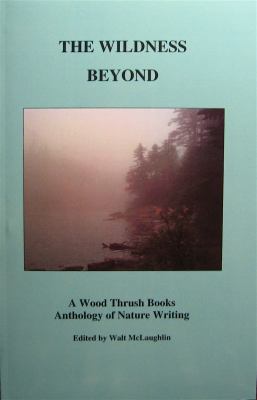 The Wildness Beyond : A Wood Thrush Books Anthology of Nature Writing
