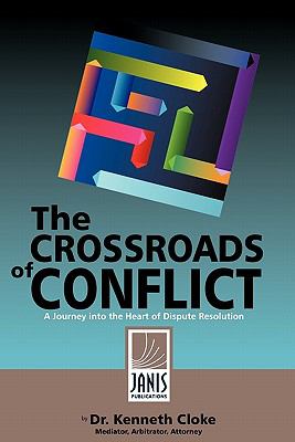 The Crossroads of Conflict : A Journey into the Heart of Dispute Resolution